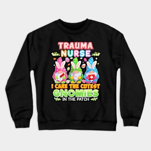 Trauma Nurse I Care The Cutest Gnomies Gnomes Easter Bunny Crewneck Sweatshirt